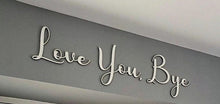 Load image into Gallery viewer, Love You, Bye Script Wall Sign - 2 for £20!