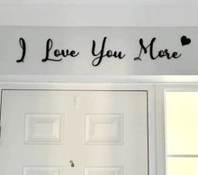 Load image into Gallery viewer, I Love You More 🖤 Script Wall Sign