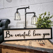 Load image into Gallery viewer, Be careful, love you Black & Birch 3D Sign
