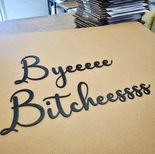 Load image into Gallery viewer, Byeeeee Bitcheessss Script Wall Sign
