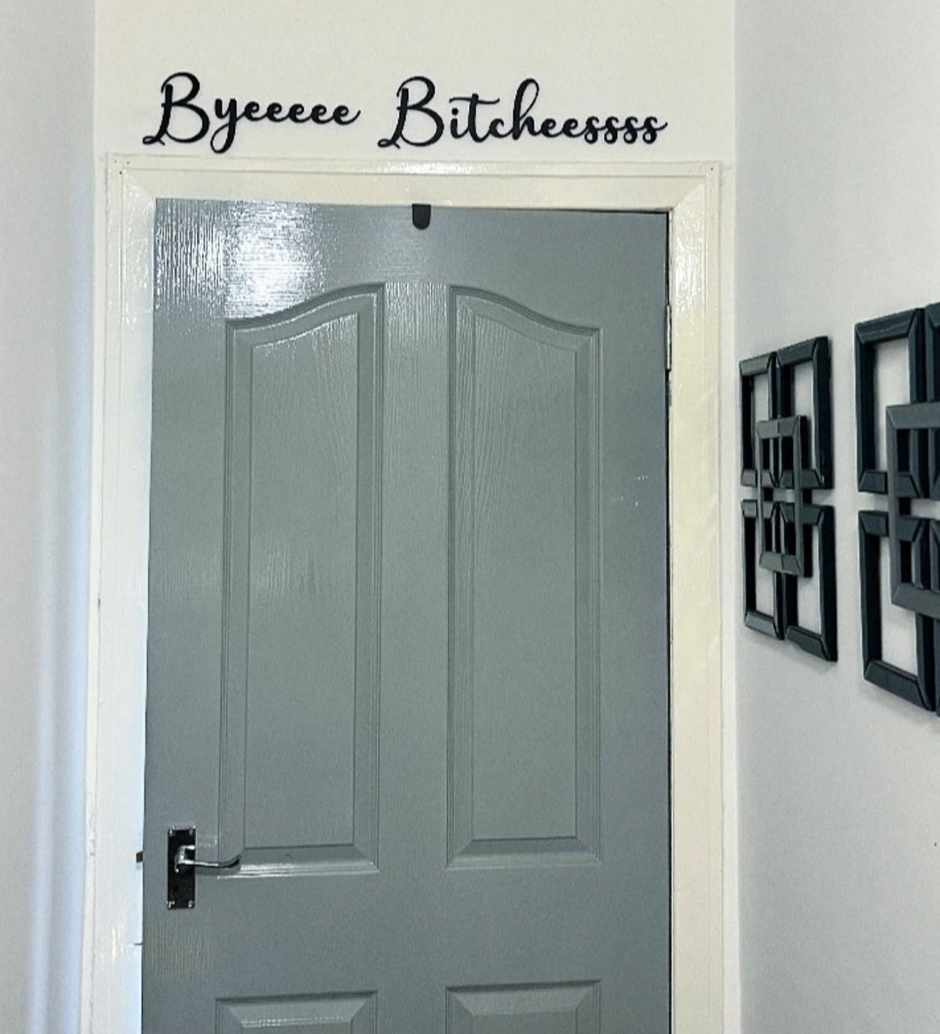 Byeeeee Bitcheessss Script Wall Sign