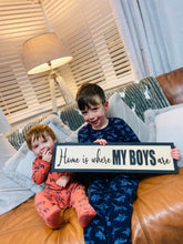 Load image into Gallery viewer, Home is where my boys are Black &amp; Birch 3D Sign - Mrs Hinch has this!
