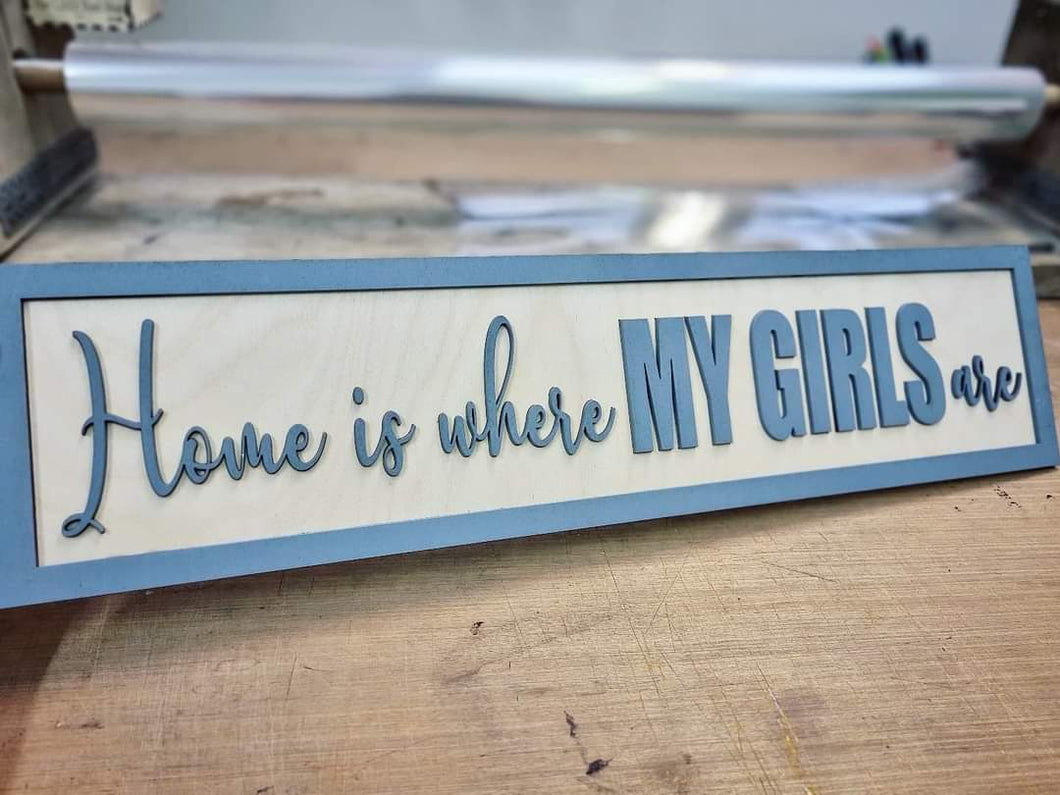 Home is where my girls are Grey and Birch 3D Sign