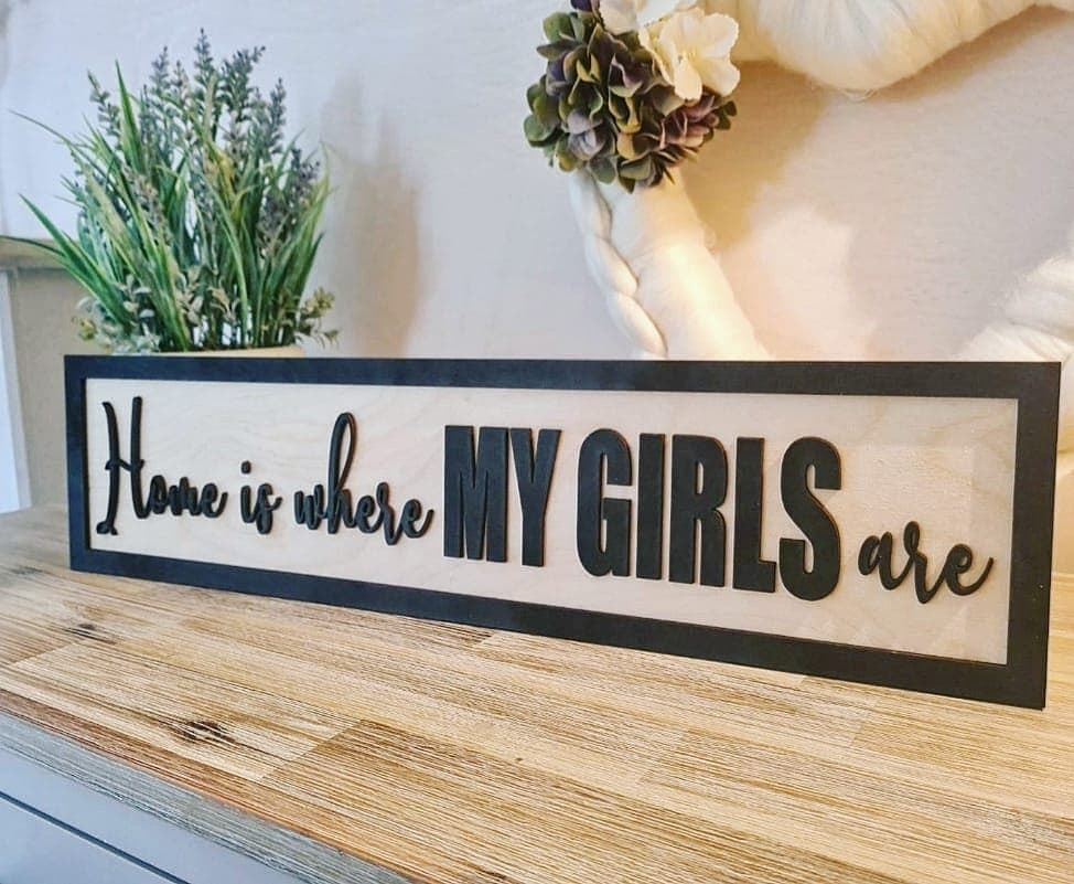 Home is where my girls are Black and Birch 3D Sign