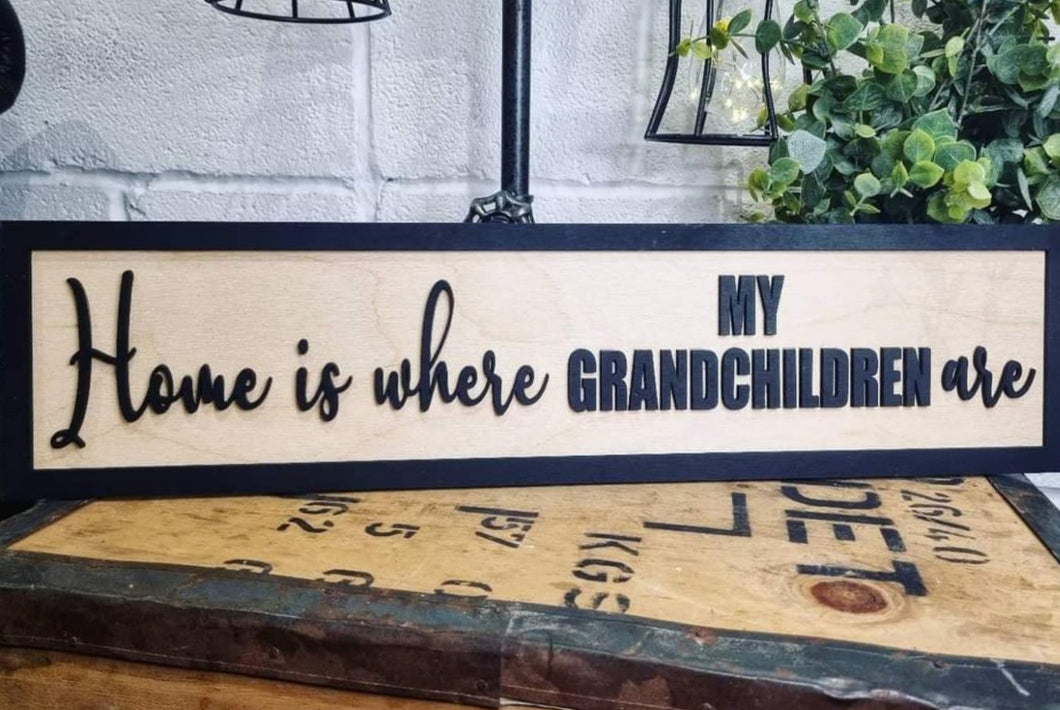Home is where MY GRANDCHILDREN are Black & Birch 3D Sign