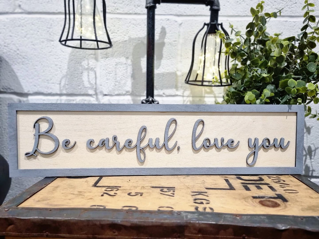 Be careful, love you Grey & Birch 3D Sign